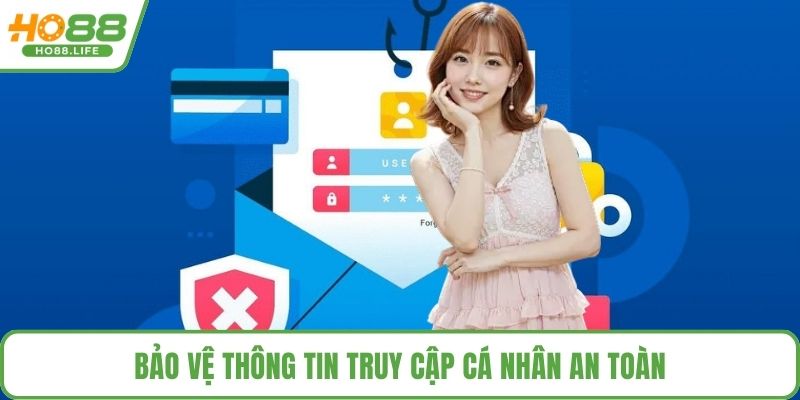 Bảo vệ thông tin truy cập cá nhân an toàn