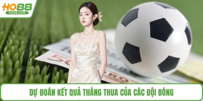 Dự đoán kết quả thắng thua của các đội bóng