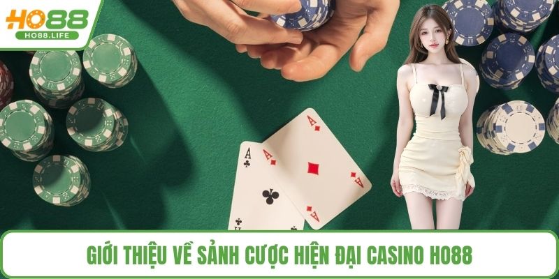Giới thiệu về sảnh cược hiện đại casino HO88