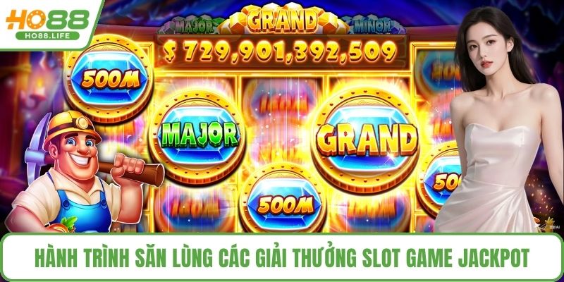 Hành trình săn lùng các giải thưởng slot game jackpot