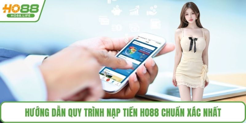 Hướng dẫn quy trình nạp tiền HO88 chuẩn xác nhất