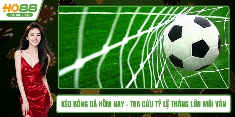 Kèo bóng đá hôm nay