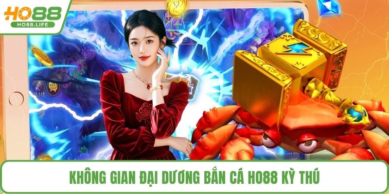 Không gian đại dương bắn cá HO88 kỳ thú