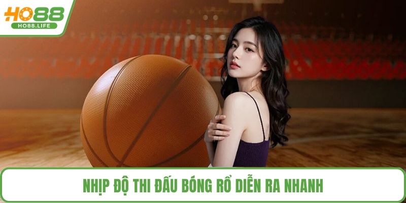 Nhịp độ thi đấu bóng rổ diễn ra nhanh