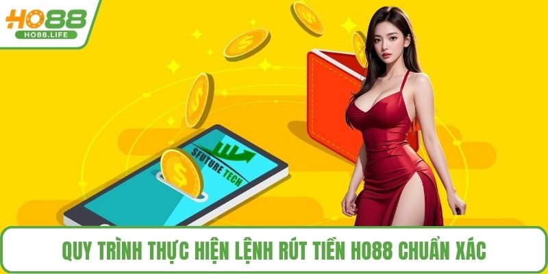 Quy trình thực hiện lệnh rút tiền HO88 chuẩn xác