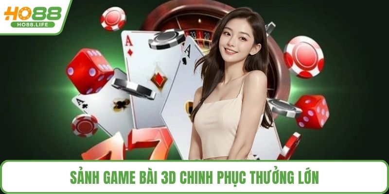 Sảnh game bài 3D chinh phục thưởng lớn