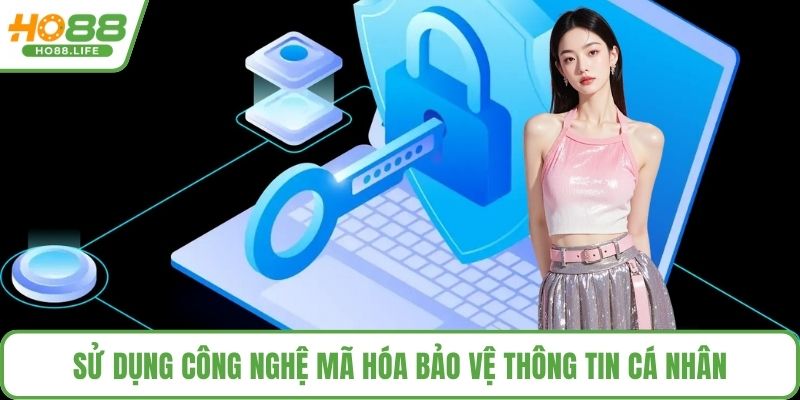 Sử dụng công nghệ mã hóa bảo vệ thông tin cá nhân