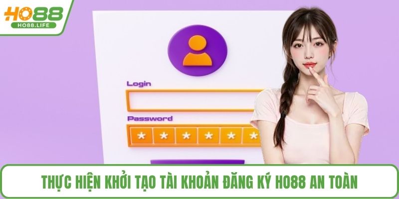 Thực hiện khởi tạo tài khoản đăng ký HO88 an toàn