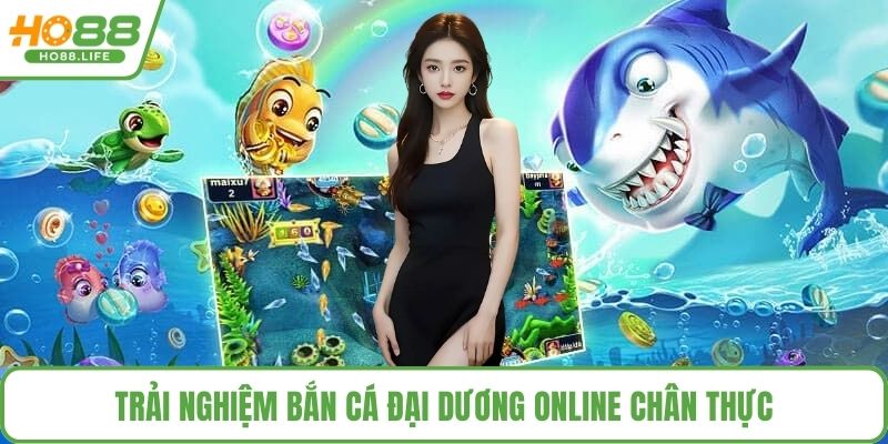 Trải nghiệm bắn cá đại dương online chân thực
