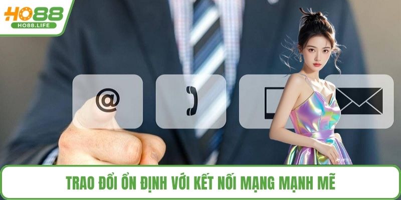 Trao đổi ổn định với kết nối mạng mạnh mẽ